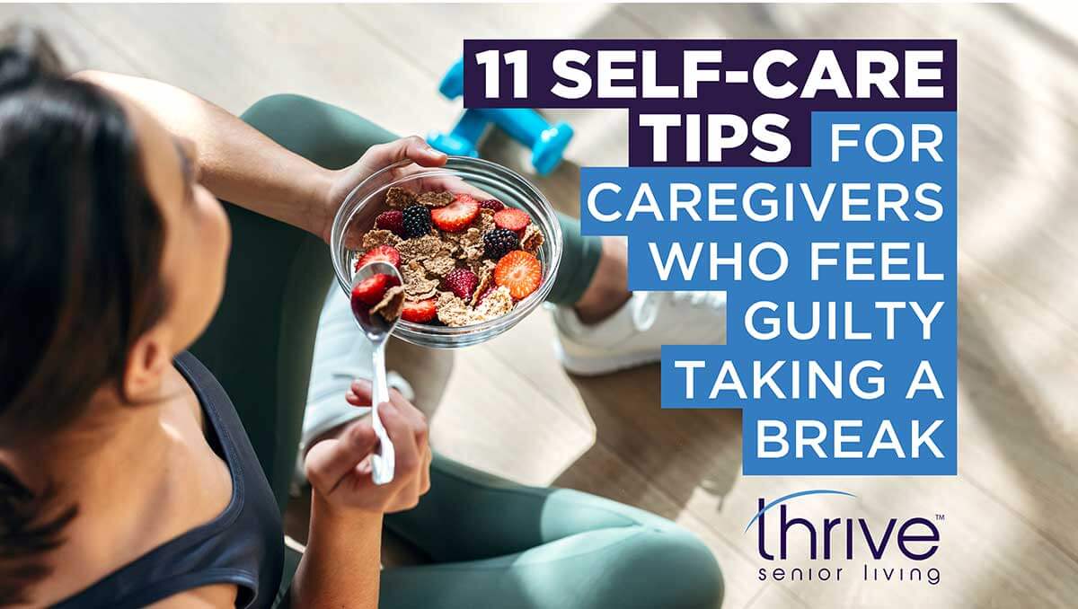 A person holding a bowl of granola and berries sits on the floor; text reads, "11 Self-Care Tips for Caregivers Who Feel Guilty Taking a Break. Thrive Senior Living supports your wellness.